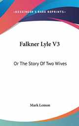 9780548368763-0548368767-Falkner Lyle V3: Or The Story Of Two Wives