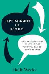 9781422137499-142213749X-Failure to Communicate: How Conversations Go Wrong and What You Can Do to Right Them
