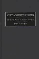 9780275964061-027596406X-City Against Suburb: The Culture Wars in an American Metropolis