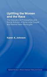 9780815314776-0815314779-Uplifting the Women and the Race: The Lives, Educational Philosophies and Social Activism of Anna Julia Cooper and Nannie Helen Burroughs (Studies in African American History and Culture)