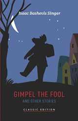 9781632922366-1632922363-Gimpel the Fool and Other Stories (Isaac Bashevis Singer: Classic Editions)