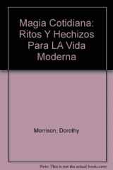 9789700510828-9700510824-Magia Cotidiana: Ritos Y Hechizos Para LA Vida Moderna (Spanish Edition)