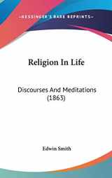 9781104446482-1104446480-Religion in Life: Discourses and Meditations