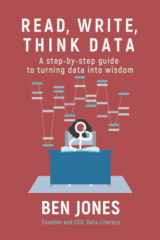 9781733263467-1733263462-Read, Write, Think Data: A Step-by-Step Guide to Turning Data Into Wisdom (The Data Literacy Series)