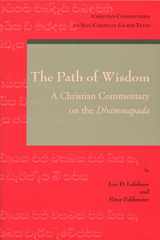 9780802866776-0802866778-The Path of Wisdom: A Christian Commentary on the Dhammapada (Christian Commentaries on Non-Christian Sacred Texts)