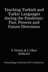 9781892381132-1892381133-Teaching Turkish and Turkic Languages During the Pandemic: Past, Present and Future Directions: Proceedings of the 6th AATT Conference (Proceedings of the AATT Conference)