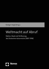 9783848781959-3848781956-Weltmacht Auf Abruf: Nation, Staat Und Verfassung Des Deutschen Kaiserreichs 1867-1918 (German Edition)