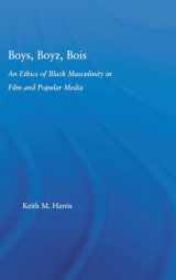 9780415975780-0415975786-Boys, Boyz, Bois: The Ethics of Black Masculinity in Film And Popular Media (Studies in African American History and Culture)