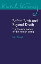 9781782507192-1782507191-Before Birth and Beyond Death: The Transformation of the Human Being (Karl Konig Archive, 20)