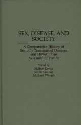 9780313294426-0313294429-Sex, Disease, and Society: A Comparative History of Sexually Transmitted Diseases and HIV/AIDS in Asia and the Pacific (Contributions in Medical Studies)