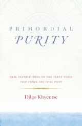 9781611803402-1611803403-Primordial Purity: Oral Instructions on the Three Words That Strike the Vital Point