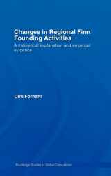 9780415404099-0415404096-Changes in Regional Firm Founding Activities: A Theoretical Explanation and Empirical Evidence (Routledge Studies in Global Competition)