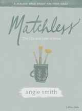 9781087700410-1087700418-Matchless - Teen Girls' Bible Study Book: The Life and Love of Jesus