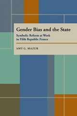 9780822956013-0822956012-Gender Bias and the State: Symbolic Reform at Work in Fifth Republic France (Pitt Series in Policy and Institutional Studies)