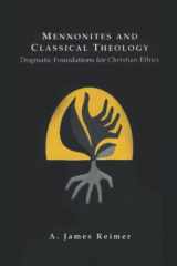 9780968554371-0968554377-Mennonites and Classical Theology: Dogmatic Foundations for Christian Ethics