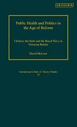 9781845110697-1845110692-Public Health and Politics in the Age of Reform: Cholera, the State and the Royal Navy in Victorian Britain (International Library of Historical Studies)