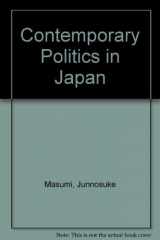 9780520058538-0520058534-Contemporary Politics in Japan