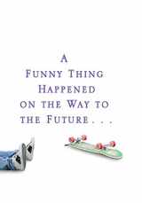 9781401323868-1401323863-A Funny Thing Happened on the Way to the Future: Twists and Turns and Lessons Learned