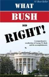 9781607255284-1607255286-What Bush Did Right: A Comprehensive Recollection of George W. Bush and His Accomplishments (A Great