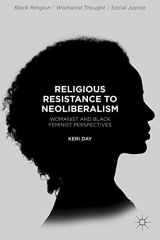 9781137569424-1137569425-Religious Resistance to Neoliberalism: Womanist and Black Feminist Perspectives (Black Religion/Womanist Thought/Social Justice)