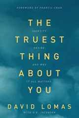 9780781408554-0781408555-The Truest Thing about You: Identity, Desire, and Why It All Matters