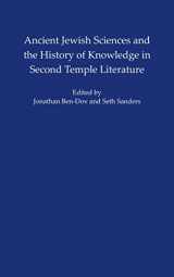 9781479823048-147982304X-Ancient Jewish Sciences and the History of Knowledge in Second Temple Literature (ISAW Monographs, 3)