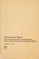9781594517570-1594517576-Globalizing Sport: How Organizations, Corporations, Media, and Politics are Changing Sport