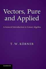 9781107033566-110703356X-Vectors, Pure and Applied: A General Introduction to Linear Algebra