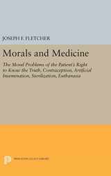 9780691635224-0691635226-Morals and Medicine: The Moral Problems of the Patient's Right to Know the Truth, Contraception, Artificial Insemination, Sterilization, Euthanasia (Princeton Legacy Library, 1760)