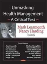 9781590339794-1590339797-Unmasking Health Management: A Critical Text
