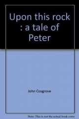 9780879737757-0879737751-Upon this rock: A tale of Peter