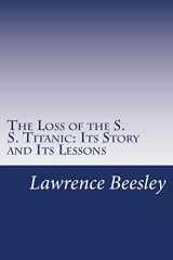 9781499241945-1499241941-The Loss of the S. S. Titanic: Its Story and Its Lessons