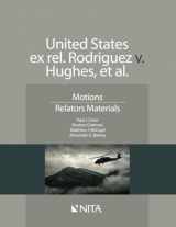 9781601566997-1601566999-United States ex rel. Rodriguez v. Hughes, et al.: Motions Relators Materials (NITA)