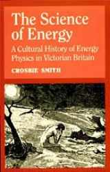 9780226764207-0226764206-The Science of Energy: A Cultural History of Energy Physics in Victorian Britain