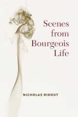9780472039203-0472039202-Scenes from Bourgeois Life (Theater: Theory/Text/Performance)