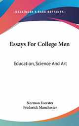 9780548216859-0548216851-Essays For College Men: Education, Science And Art