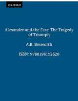 9780198152620-0198152620-Alexander and the East: The Tragedy of Triumph (Clarendon Paperbacks)