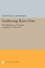 9780691610399-0691610398-Gathering Rare Ores: The Diplomacy of Uranium Acquisition, 1943-1954 (Princeton Legacy Library, 472)