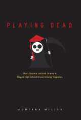 9780874218916-0874218918-Playing Dead: Mock Trauma and Folk Drama in Staged High School Drunk Driving Tragedies (Volume 2) (Ritual, Festival, and Celebration)