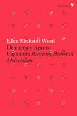 9781784782443-1784782440-Democracy Against Capitalism: Renewing Historical Materialism