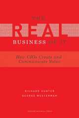 9781422147610-1422147614-Real Business of IT: How CIOs Create and Communicate Value