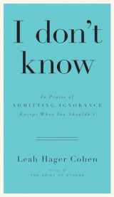 9781594632396-1594632391-I don't know: In Praise of Admitting Ignorance (Except When You Shouldn’t)