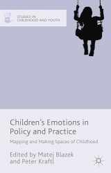 9781137415592-1137415592-Children's Emotions in Policy and Practice: Mapping and Making Spaces of Childhood (Studies in Childhood and Youth)