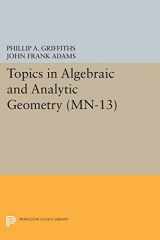 9780691081519-0691081514-Topics in Algebraic and Analytic Geometry. (MN-13), Volume 13: Notes From a Course of Phillip Griffiths (Mathematical Notes, 13)