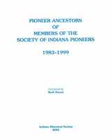 9780871951526-0871951525-Pioneer Ancestors of Members of the Society of Indiana Pioneers, 1983-1999