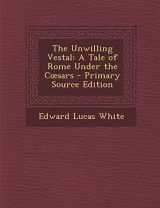 9781287428473-1287428479-The Unwilling Vestal: A Tale of Rome Under the C Sars - Primary Source Edition