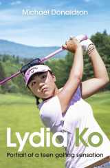 9780143574293-0143574299-Lydia Ko: Portrait of a Teen Golfing Sensation