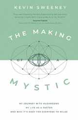 9781957007144-1957007141-The Making of a Mystic: My Journey With Mushrooms, My Life as a Pastor, and Why It's Okay for Everyone to Relax