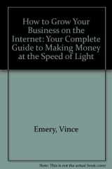 9781883577292-1883577292-How to Grow Your Business on the Internet: Your Complete Guide to Making Money at the Speed of Light