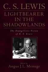 9780891079613-0891079610-Lightbearer in the Shadowlands: The Evangelistic Vision of C.S. Lewis